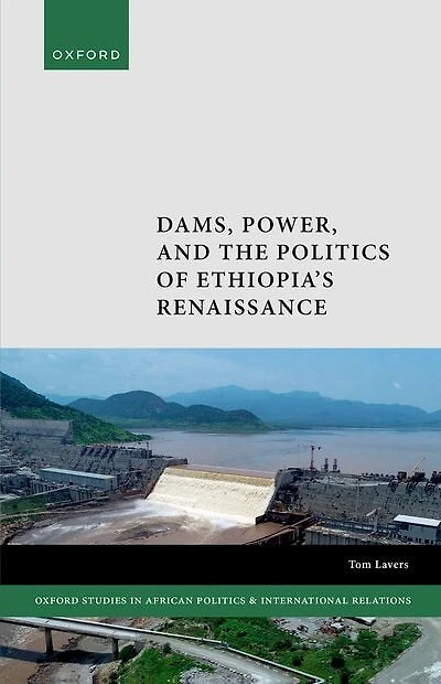 Dams Power and the Politics of Ethiopias Renaissance