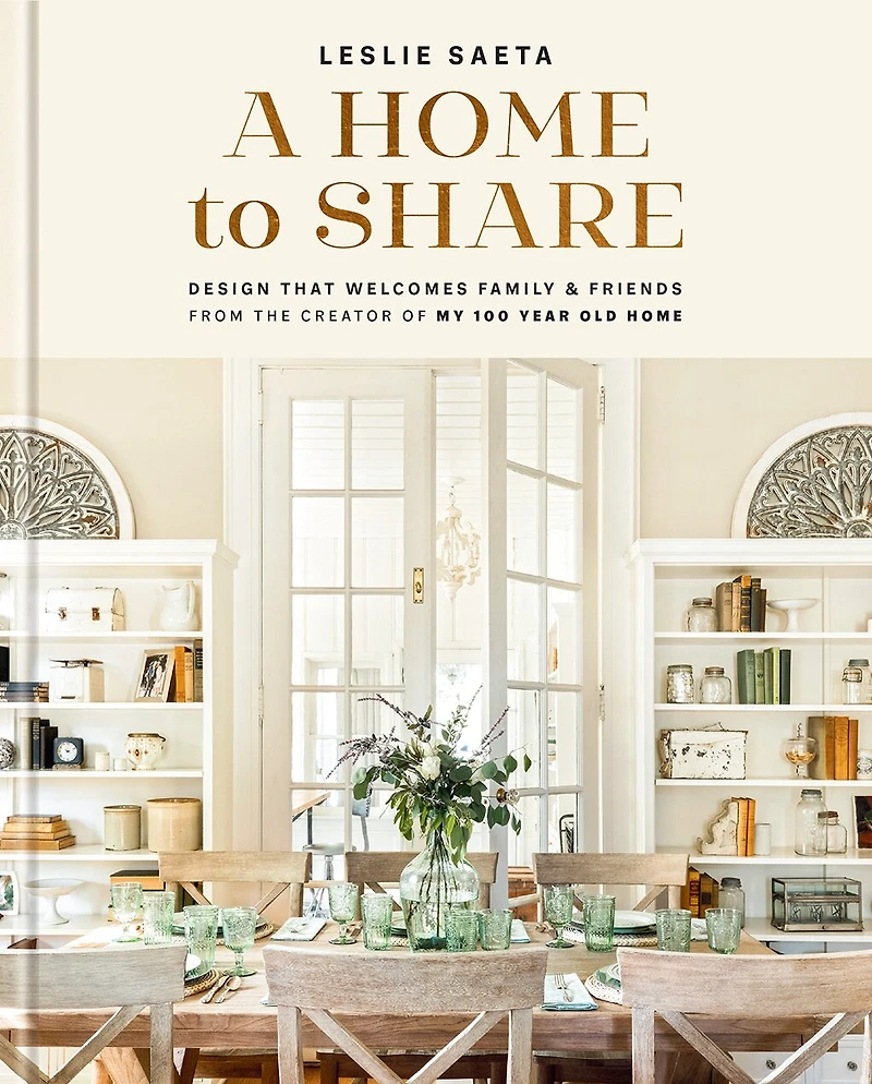 A Home to Share: Designs that Welcome Family and Friends, from the creator of My 100 Year Old