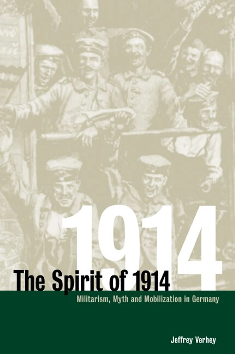 The Spirit of 1914: Militarism, Myth, and Mobilization Germany