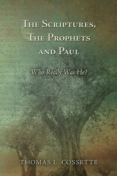 The Scriptures, The Prophets and Paul Who Really Was He?