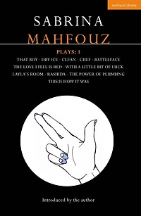 Sabrina Mahfouz Plays: 1: That Boy; Dry Ice; Clean; Chef; Battleface; The Love I Feel is Red; With a Little Bit of Luck; Layla's Room; Rashida; Power Plumbing; This How it Was