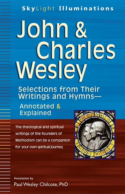 John & Charles Wesley: Selections from Their Writings and Hymns—Annotated Explained