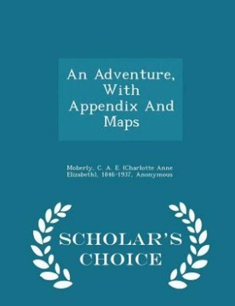 An Adventure: With Appendix and Maps (Classic Reprint)