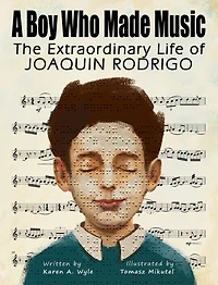 A Boy Who Made Music: The Extraordinary Life of Joaquin Rodrigo