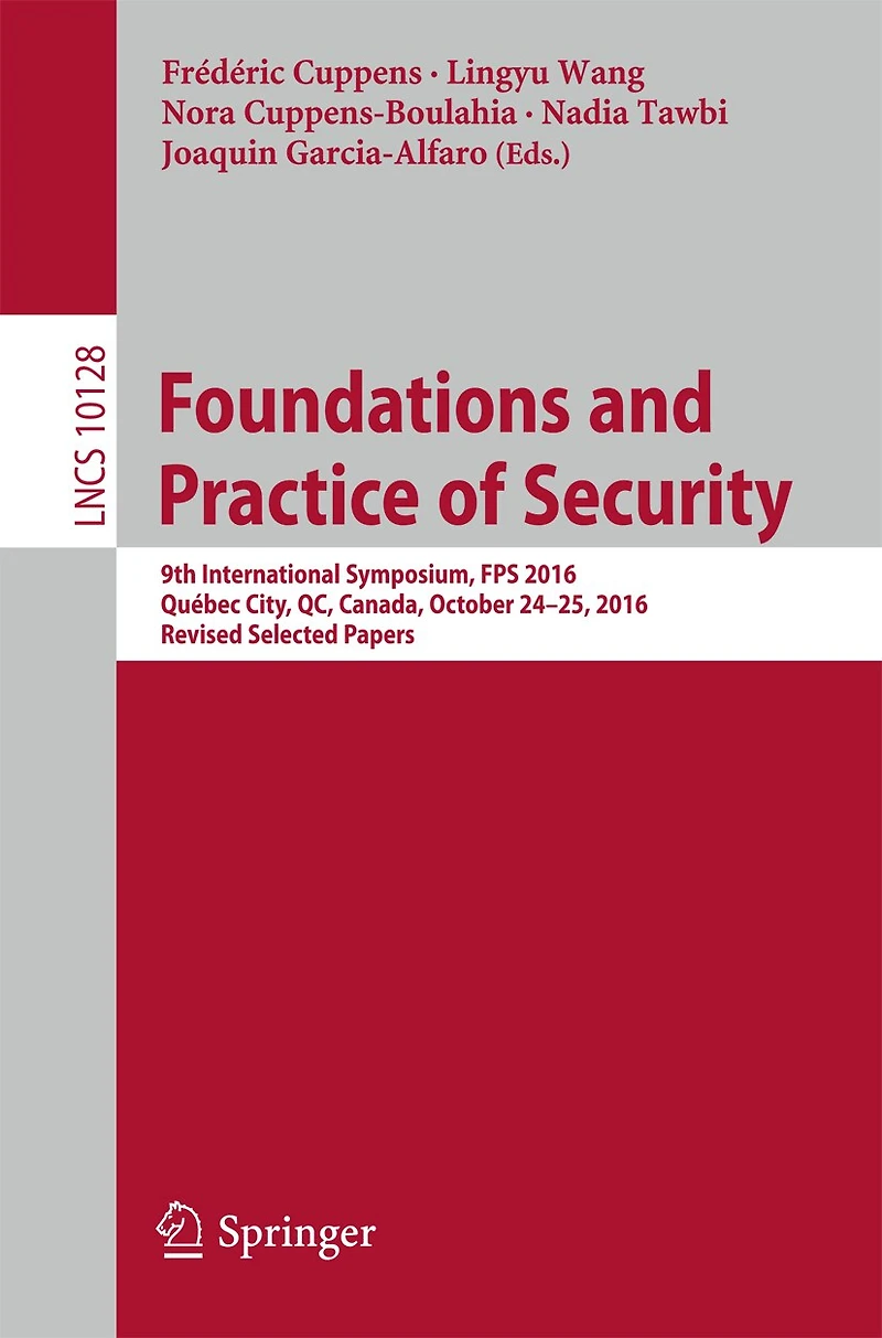 Foundations and Practice of Security: 9th International Symposium, FPS 2016, Quebec City, QC, Canada, October 24-25, Revised Selected Papers
