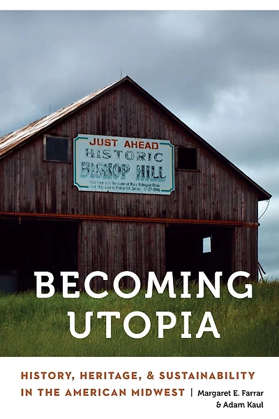 Becoming Utopia: History, Heritage, and Sustainability the American Midwest