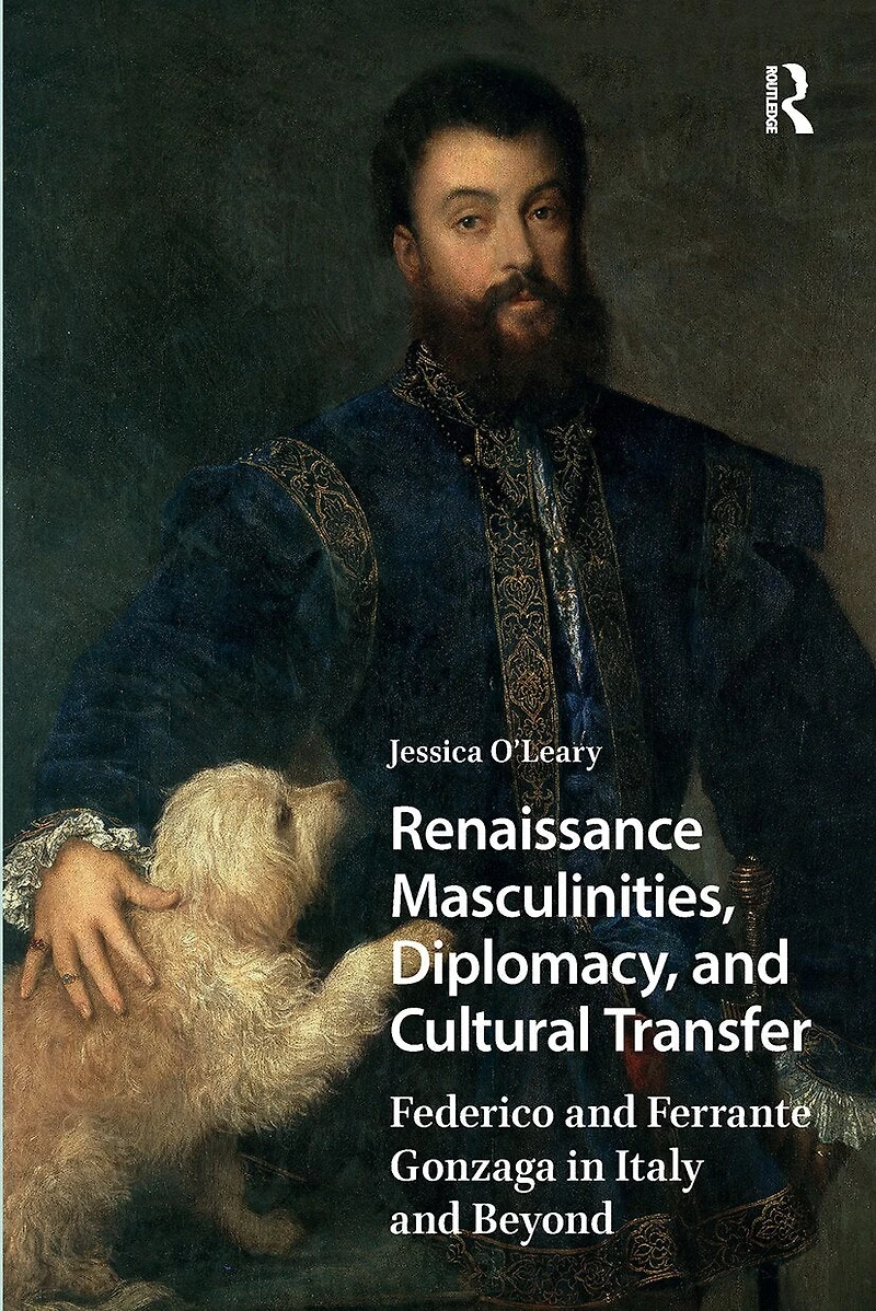 Renaissance Masculinities, Diplomacy, and Cultural Transfer: Federico Ferrante Gonzaga Italy Beyond