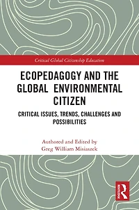 Ecopedagogy and the Global Environmental Citizen: Critical Issues, Trends, Challenges Possibilities