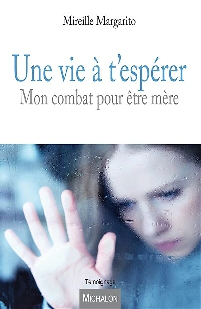 Une vie à t'espérer: Mon combat pour être mère