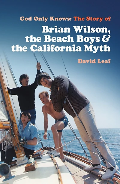 God Only Knows: The Story Of Brian Wilson, The Beach Boys And The California Myth