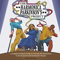 The Harmonica Parkinson's Project: A Complete Guide in Learning the Harmonica to Aid in Speech with Parkinson's Disease