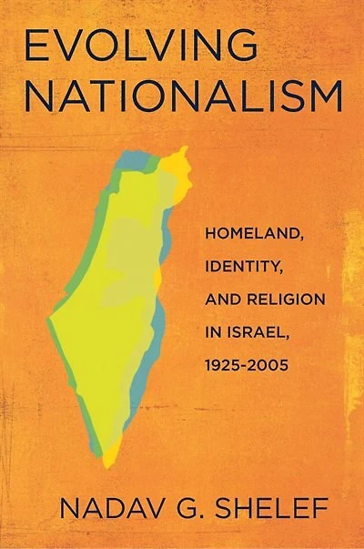 Evolving Nationalism: Homeland, Identity, and Religion Israel, 1925–2005