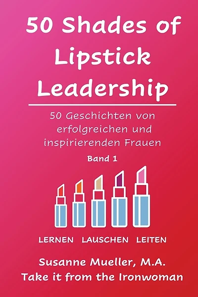 50 Shades of Lipstick Leadership: 50 Geschichten von erfolgreichen und inspirierenden Frauen