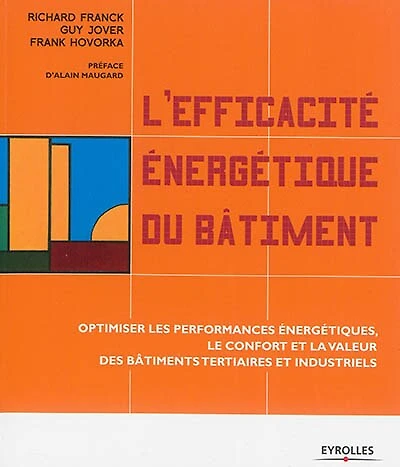 L' efficacité énergétique du bâtiment: optimiser les performances énergétiques, le confort et la valeur des bâtiments tertiaires et industriels