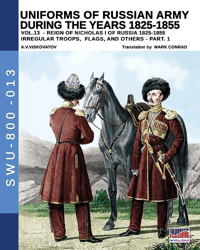 Uniforms Of Russian Army During The Years 1825-1855 - Vol. 13: Irregular Troops, Flag And Standard - Part 1