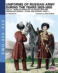 Uniforms Of Russian Army During The Years 1825-1855 - Vol. 13: Irregular Troops, Flag And Standard - Part 1