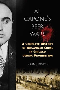 Al Capone's Beer Wars: A Complete History Of Organized Crime Chicago During Prohibition
