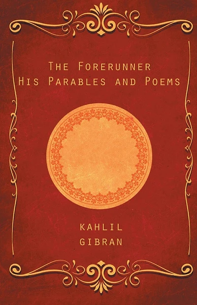 The Forerunner: His Parables And Poems