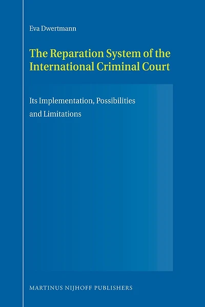 The Reparation System of the International Criminal Court: Its Implementation, Possibilities and Limitations