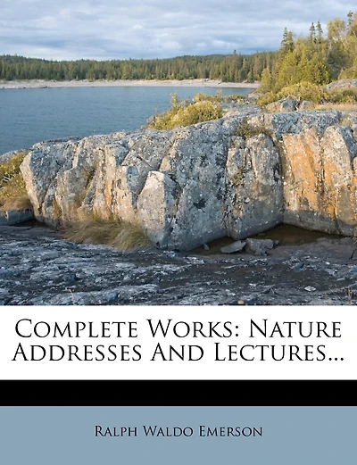 Complete Works: Nature Addresses And Lectures