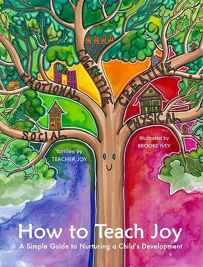 How To Teach Joy: A Simple Guide to Nurturing a Child’s Development