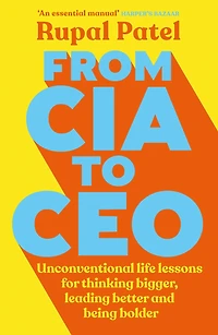 From CIA to CEO: Unconventional Life Lessons for Thinking Bigger, Leading Better, and Being Bolder (Leadership Book CEOS, Advice Entrepreneurship Development