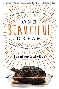 One Beautiful Dream: The Rollicking Tale Of Family Chaos, Personal Passions, And Saying Yes To Them Both