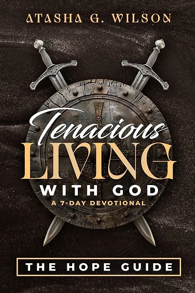 Tenacious LIVING WITH GOD (A 7-DAY DEVOTIONAL)