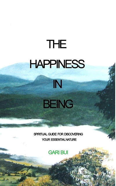 The Happiness In Being: Spiritual Guide For Discovering Your Essential Nature