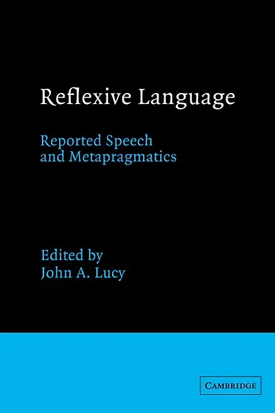 Reflexive Language: Reported Speech and Metapragmatics