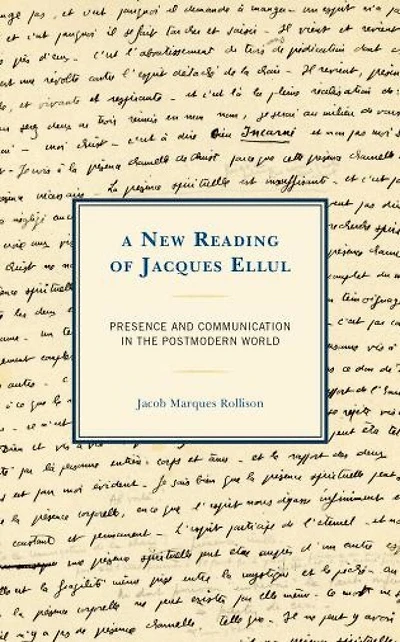 A New Reading of Jacques Ellul: Presence and Communication the Postmodern World