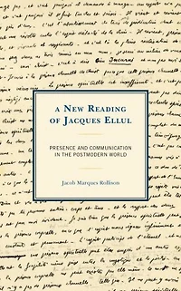A New Reading of Jacques Ellul: Presence and Communication the Postmodern World