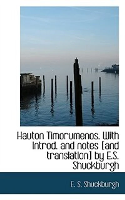 Hauton Timorumenos. With Introd. And Notes [and Translation] By E.s. Shuckburgh