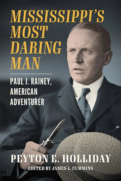Mississippi's Most Daring Man: Paul J. Rainey, American Adventurer