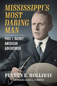 Mississippi's Most Daring Man: Paul J. Rainey, American Adventurer