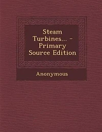 Steam Turbines; a Short Treatise on Theory, Design, and Field of Operation