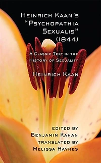 Heinrich Kaan's "Psychopathia Sexualis" (1844): A Classic Text the History of Sexuality