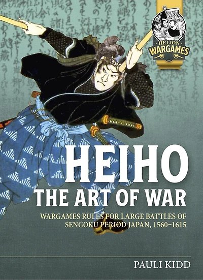 HeihA The Art of War: Wargames Rules for Large Battles of Sengoku Period Japan, 1560-1615