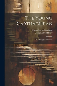 The Young Carthaginian: Or, a Struggle for Empire