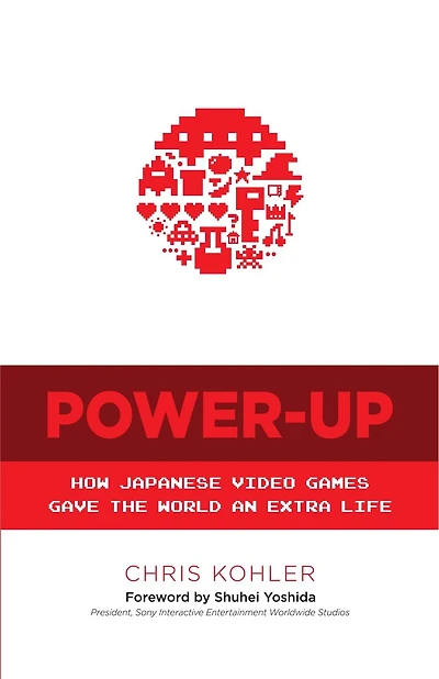 Power-Up: How Japanese Video Games Gave the World an Extra Life