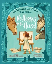 No Horses The House!: Audacious Life of Artist Rosa Bonheur