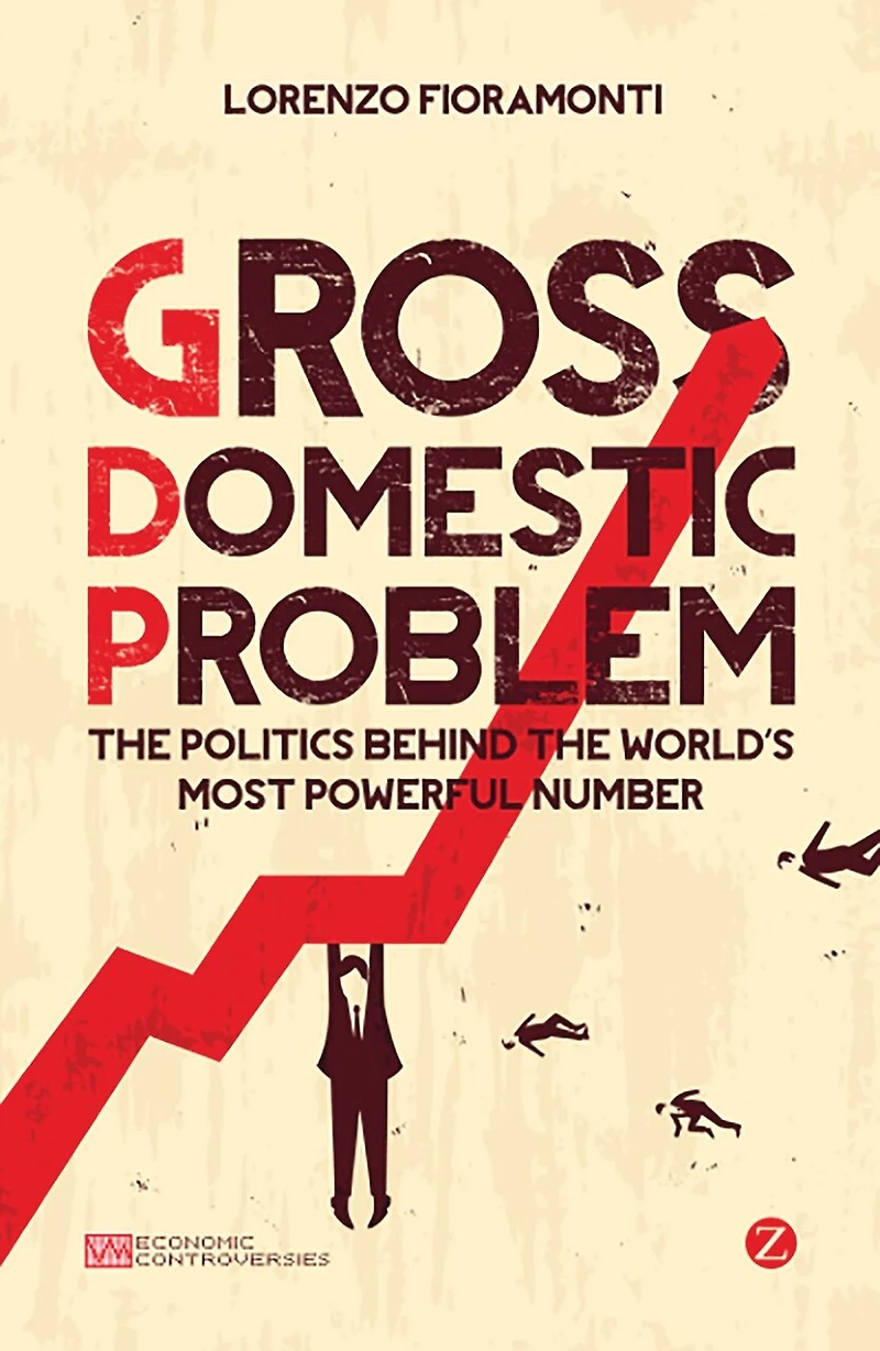 Gross Domestic Problem: The Politics Behind World's Most Powerful Number