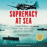 Supremacy at Sea: Task Force 58 and the Central Pacific Victory