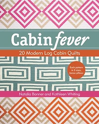 Cabin Fever: 20 Modern Log Quilts