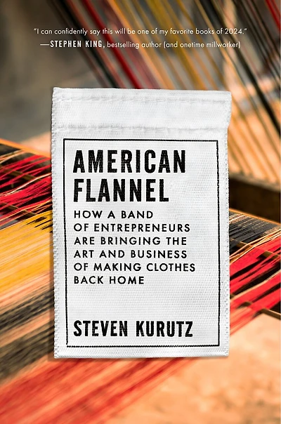 American Flannel: How a Band of Entrepreneurs Are Bringing the Art and Business Making Clothes Back Home