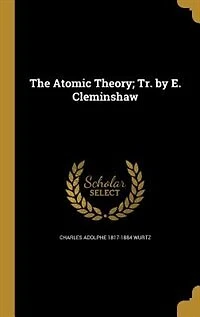 The Atomic Theory; Tr. by E. Cleminshaw