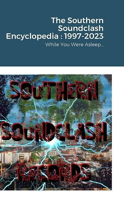 The Southern Soundclash Encyclopedia: 1997-2023: While You Were Asleep...