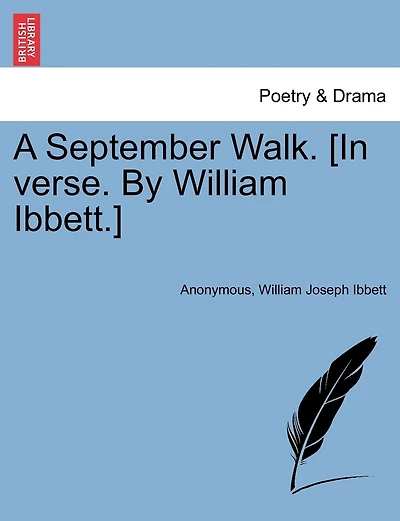 A September Walk. [in Verse. By William Ibbett.]