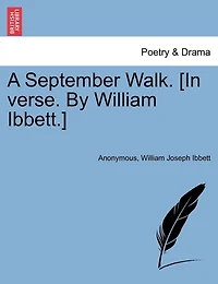 A September Walk. [in Verse. By William Ibbett.]
