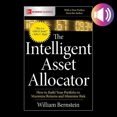 The Intelligent Asset Allocator: How to Build Your Portfolio Maximize Returns and Minimize Risk